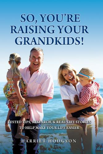 So, You're Raising Your Grandkids: Tested Tips, Research, & Real-Life Stories to Make Your Life Easier (Paperback)