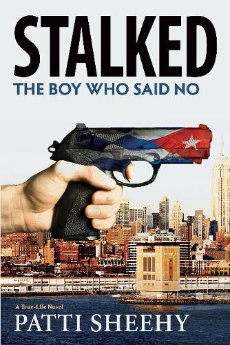 Stalked: The Boy Who Said No: A True-Life Novel (Hardback)