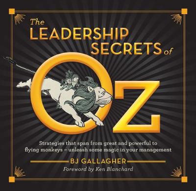 Cover The Leadership Secrets of Oz: Strategies that span from Great and Powerful to Flying Monkeys