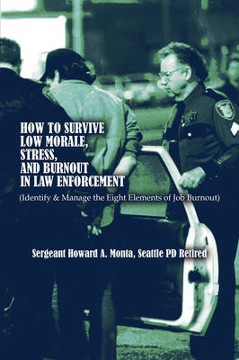 How to Survive Low Morale, Stress, and Burnout in Law Enforcement: (Identify & Manage the Eight Elements of Job Burnout) (Paperback)