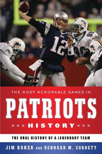 The Most Memorable Games in Patriots History: The Oral History of a Legendary Team (Hardback)