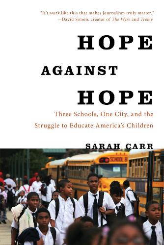Hope Against Hope: Three Schools, One City, and the Struggle to Educate America's Children (Paperback)