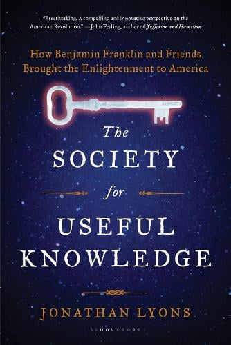 The Society for Useful Knowledge: How Benjamin Franklin and Friends Brought the Enlightenment to America (Paperback)