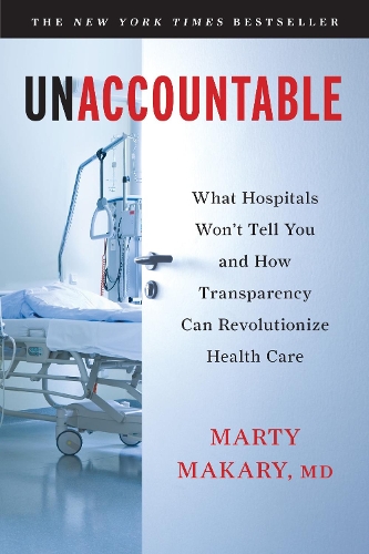 Unaccountable: What Hospitals Won't Tell You and How Transparency Can Revolutionize Health Care (Paperback)