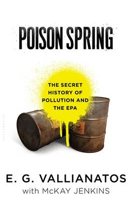 Poison Spring: The Secret History of Pollution and the EPA (Hardback)