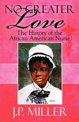 No Greater Love: The History of the African American Nurse (Paperback)