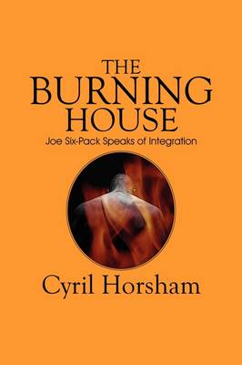 The Burning House: Joe Six-Pack Speaks of Integration (Paperback)