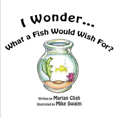 I Wonder...What a Fish Would Wish For? (Paperback)