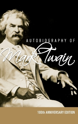 Autobiography of Mark Twain - 100th Anniversary Edition (Hardback)