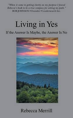 Living in Yes: Helping Smart People Make Good Decisions (Paperback)
