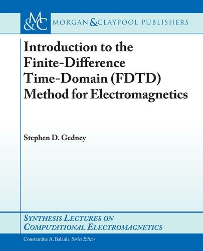 Introduction to the Finite-Difference Time-Domain (FDTD) Method for Electromagnetics - Synthesis Lectures on Computational Electromagnetics (Paperback)