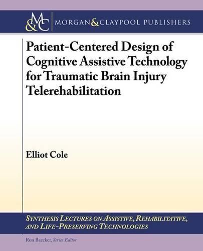 Patient-Centered Design of Cognitive Assistive Technology for Traumatic Brain Injury Telerehabilitation - Synthesis Lectures on Assistive, Rehabilitative, and Health-Preserving Technologies (Paperback)