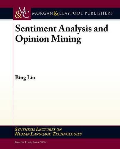 Sentiment Analysis and Opinion Mining - Synthesis Lectures on Human Language Technologies (Paperback)