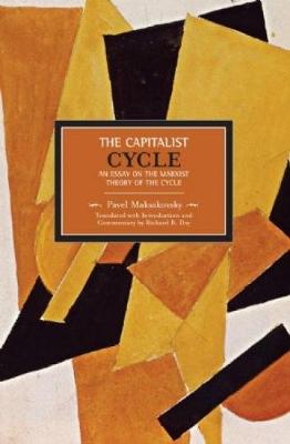 Pavel V. Makasakovsky: The Capitalist Cycle. An Essay On The Marxist Theory Of The Cycle: Historical Materialism, Volume 4 - Historical Materialism (Paperback)