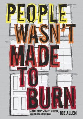 People Wasn't Made To Burn: The True Story of Race, Housing and Murder in Chicago (Hardback)