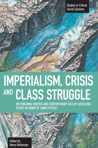 Imperialism, Crisis And Class Struggle: The Enduring Verities And Contemporary Face Of Capitalism.: Studies in Critical Social Sciences, Volume 21 - Studies in Critical Social Sciences (Paperback)