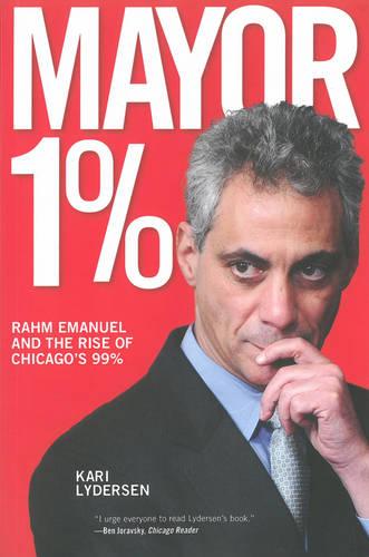 Mayor 1%: Rahm Emanuel and the War Against Chicago's 99% (Paperback)