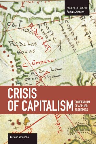Crisis Of Capitalism: Compendium Of Applied Economics (global Capitalism): Studies in Critical Social Sciences, Volume 34 - Studies in Critical Social Sciences (Paperback)