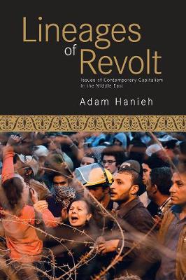 Lineages Of Revolt: Issues of Contemporary Capitalism in the Middle East (Paperback)