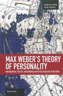 Max Weber's Theory Of Personality: Individuation, Politics And Orientalism In The Sociology Of Religion: Studies in Critical Social Sciences, Volume 56 - Studies in Critical Social Sciences (Paperback)