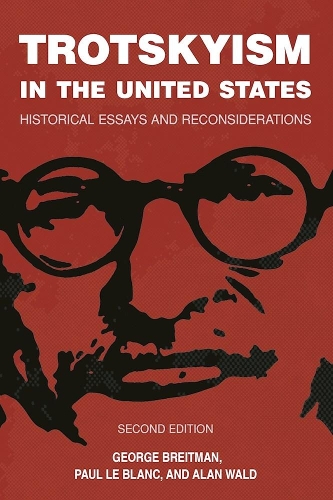 Trotskyism In The United States: Historical Essays and Reconsiderations (Paperback)