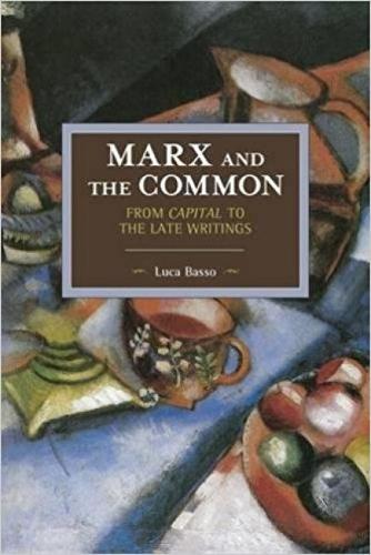 Marx And The Commons: From Capital To The Late Writings: Historical Materialism Volume 105 - Historical Materialism (Paperback)