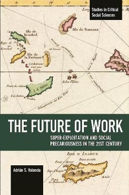 The Future Of Work: Super-exploitation And Social Precariousness In The 21st Century: Studies in Critical Social Science Volume 81 - Studies in Critical Social Sciences (Paperback)