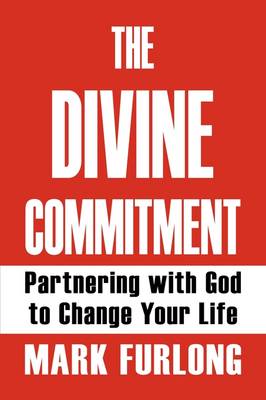 The Divine Commitment, Partnering with God to Change Your Life (Paperback)