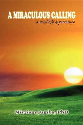 A Miraculous Calling, a Real Life Experience (Hardback)