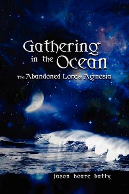 Gathering in the Ocean Abandoned Lore of Agnosia (Hardback)