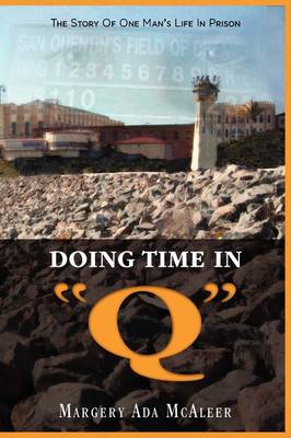 Doing Time in Q the Story of One Man's Life in Prison (Hardback)