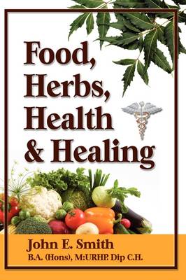 Foods, Herbs, Health and Healing (Hardback)