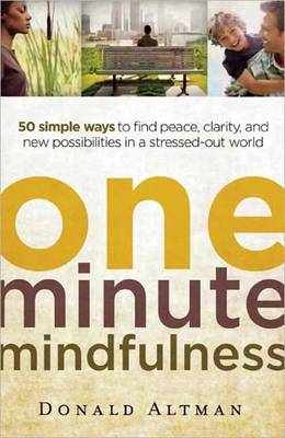 One-minute Mindfulness: 50 Simple Ways to Find Peace, Clarity, and New Possibilities in a Stressed-out World (Paperback)