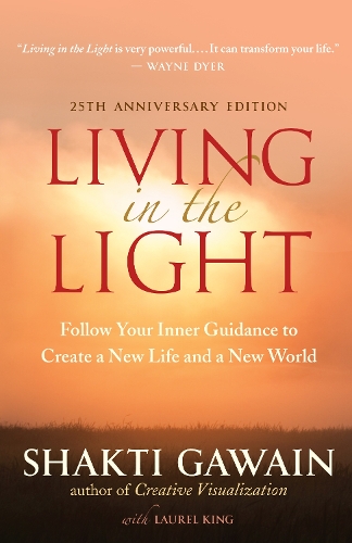 Living in the Light: Follow Your Inner Guidance to Create a New Life and a New World (Paperback)