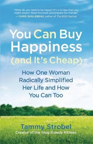 You Can Buy Happiness (and it's Cheap): How One Woman Radically Simplified Her Life and How You Can Too (Paperback)