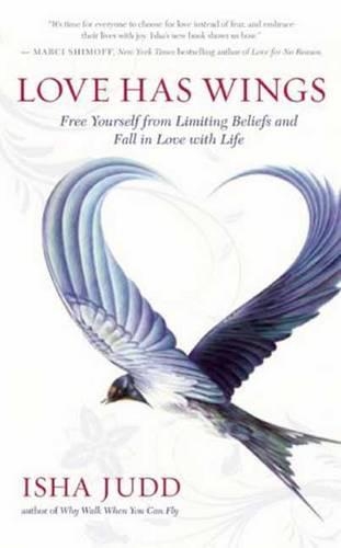 Love Has Wings: Free Yourself from Limiting Beliefs and Fall in Love with Life (Paperback)