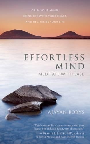 Effortless Mind: Meditate with Ease - Calm Your Mind, Connect with Your Heart, and Revitalize Your Life (Paperback)
