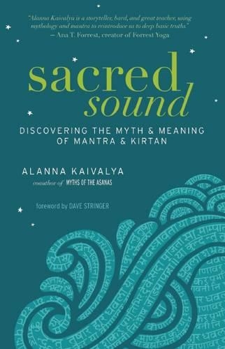 Sacred Sound: Discovering the Myth and Meaning of Mantra and Kirtan (Paperback)