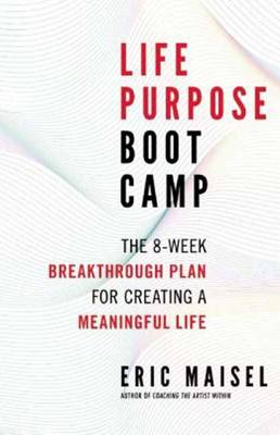 Life Purpose Boot Camp: The 8-Week Breakthrough Plan for Creating a Meaningful Life (Paperback)