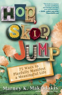 Hop Skip Jump: 75 Ways to Playfully Manifest a Meaningful Life (Paperback)