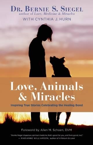 Love, Animals, and Miracles: Inspiring True Stories Celebrating the Healing Bond (Hardback)
