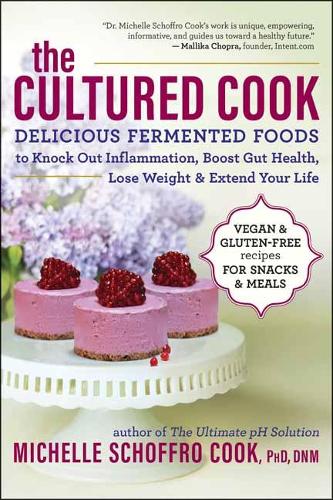 The Cultured Cook: Delicious Fermented Foods with Probiotics to Knock Out Inflammation, Boost Gut Health, Lose Weight & Extend Your Life (Paperback)