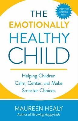 The Emotionally Healthy Child: Helping Your Child Calm, Center, and Make Smarter Choices (Paperback)