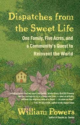 Dispatches from the Sweet Life: One Family, Five Acres, and a New Movement To Change the World (Paperback)