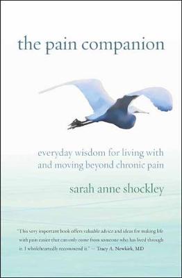 The Pain Companion: Everyday Wisdom for Living with and Moving Beyond Chronic Pain (Paperback)
