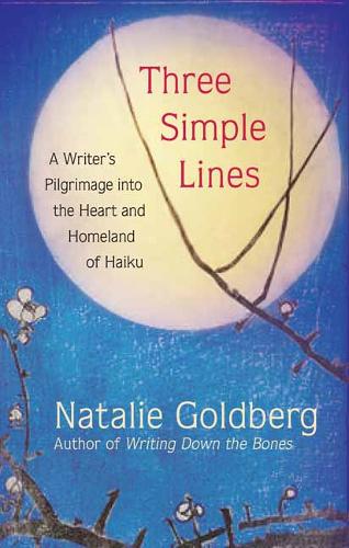 Three Simple Lines: A Writer's Pilgrimage into the Heart and Homeland of Haiku (Hardback)