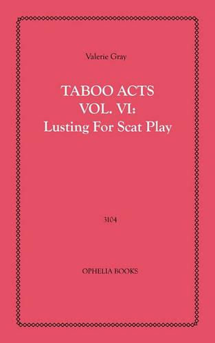 Taboo Acts Vol. VI: Lusting for Scat Play (Paperback)