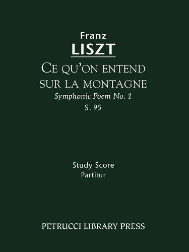 Ce Qu'on Entend Sur La Montagne (Symphonic Poem No. 1), S. 95 - Study Score (Paperback)