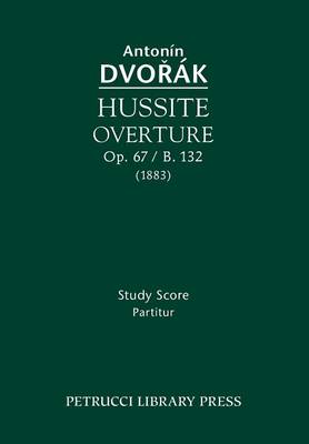 Hussite Overture, Op. 67 / B. 132: Study Score (Paperback)