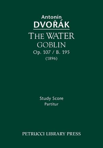 The Water Goblin, Op. 107 / B. 195: Study Score (Paperback)
